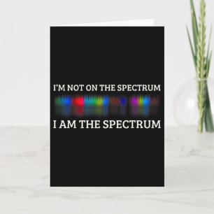 Funny Autism Meme I'm Not On The Spectrum I Am The Card