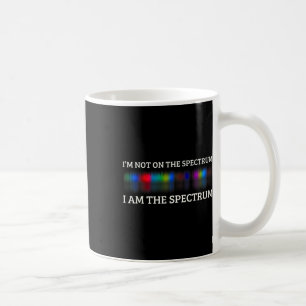 Funny Autism Meme I'm Not On The Spectrum I Am The Coffee Mug