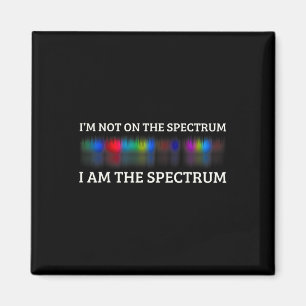 Funny Autism Meme I'm Not On The Spectrum I Am The Magnet