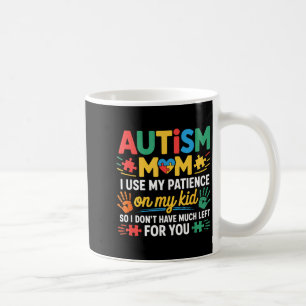 Funny Autism Parent Mom Don't Have Patience Left F Coffee Mug