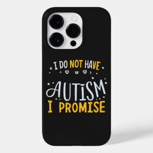 Funny Autism Quote I Do Not Have Autism I Promise Case-Mate iPhone 14 Pro Case