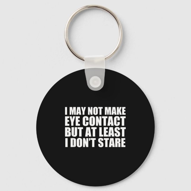 Funny Autism Sarcasm I May Not Make Eye Contact Do Key Ring (Front)