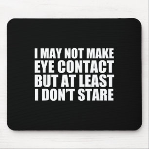 Funny Autism Sarcasm I May Not Make Eye Contact Do Mouse Mat