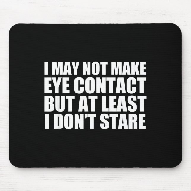 Funny Autism Sarcasm I May Not Make Eye Contact Do Mouse Mat (Front)