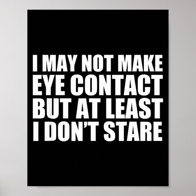 Funny Autism Sarcasm I May Not Make Eye Contact Do Poster (Front)