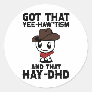 Funny Autism Shirt Got That Yee Haw'tism And Hay D Classic Round Sticker