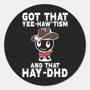 Funny Autism Shirt Got That Yee Haw'tism And Hay D Classic Round Sticker