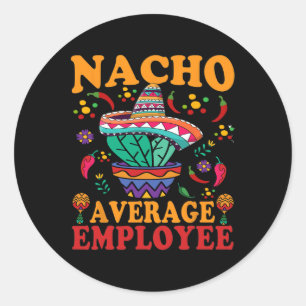 Funny Average Employee Nacho Average Employee Mexi Classic Round Sticker