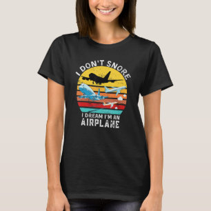 Funny Aviation Quote, I Don't Snore I Dream I'm An T-Shirt