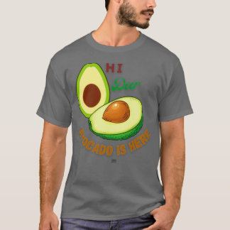 Funny Avo Quotes Hi deer Avocado is here for funny T-Shirt