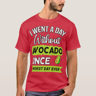 Funny Avocado I Went A Day Without T-Shirt