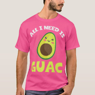 Funny Avocado Lover All I Need Is Guac Guacamole T-Shirt