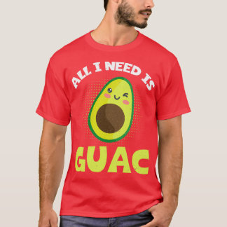 Funny Avocado Lover All I Need Is Guac Guacamole T-Shirt