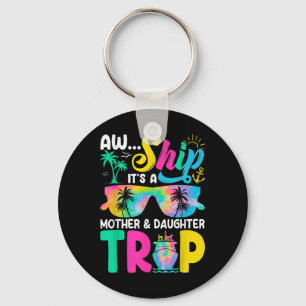 Funny Aw Ship Its A Mother Daughter Trip Mothers D Key Ring