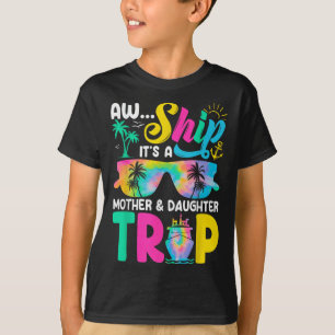 Funny Aw Ship Its A Mother Daughter Trip Mothers D T-Shirt