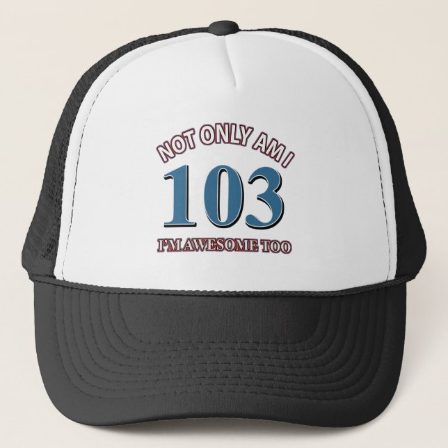 Funny awesome at 103 birthday designs trucker hat (Front)