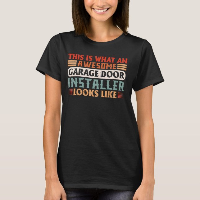 Funny Awesome Garage Door Installer garage door te T-Shirt (Front)