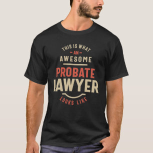 Funny Awesome Probate Lawyer Job Occupation T-Shirt