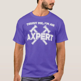 Funny Ax Throwing Trust Me Im An Axepert print T-Shirt