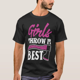 Funny Axe Throwing Ax Thrower Girls Throw It Bes T-Shirt