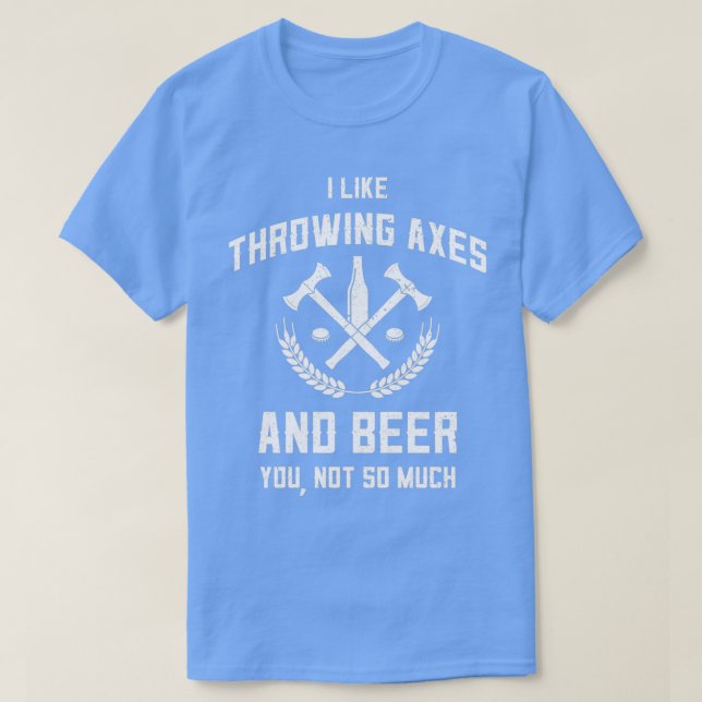 Funny Axe Throwing Beer Drinking I Like Axes And B T-Shirt (Design Front)