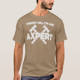 Funny Axe Throwing Trust Me Im An Axepert print 1 T-Shirt