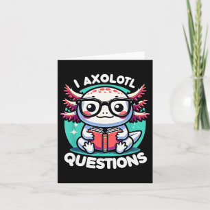 Funny Axolotl Questions Cute Axolotl  Card