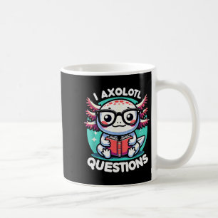 Funny Axolotl Questions Cute Axolotl  Coffee Mug