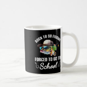 Funny B Fish - Born To Go Fishing Forced To Go To Coffee Mug