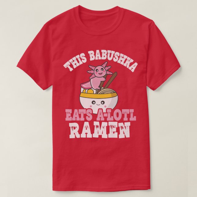 Funny Babushka Ramen Pun This Babushka Eats A Lotl T-Shirt (Design Front)