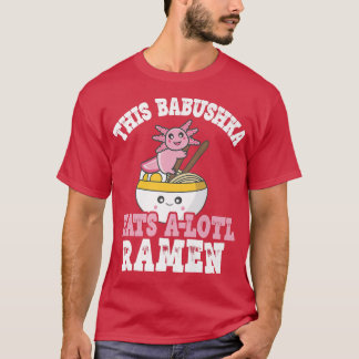 Funny Babushka Ramen Pun This Babushka Eats A Lotl T-Shirt