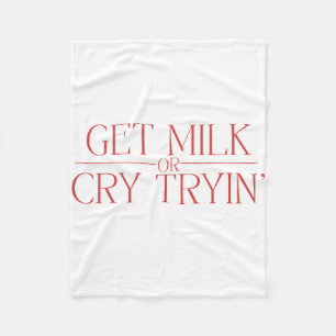 Funny Baby Design “Get Milk or Cry Tryin” Parody  Fleece Blanket