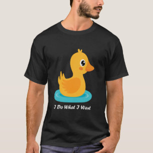 Funny Baby Duck I Do What I Want Cute Baby Duck T-Shirt