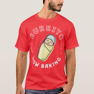 Funny Baby Pregnancy for MomDad Burrito Now Baki T-Shirt