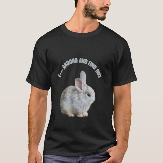Funny Baby Rabbit F--- Around and Find Out T-Shirt (Front)