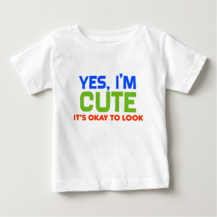 Funny Baby Yes, I'm Cute T-Shirt