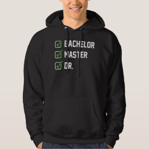 FUNNY Bachelor Master Doctorate Degree Dr Phd Gift Hoodie
