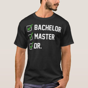 FUNNY Bachelor Master Doctorate Degree Dr Phd Gift T-Shirt