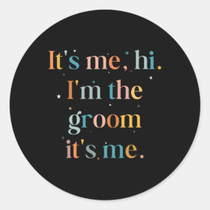 Funny Bachelor Party Its Me Hi Im The Groom Gettin Classic Round Sticker