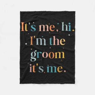 Funny Bachelor Party Its Me Hi Im The Groom Gettin Fleece Blanket