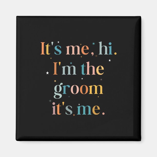 Funny Bachelor Party Its Me Hi Im The Groom Gettin Magnet (Front)
