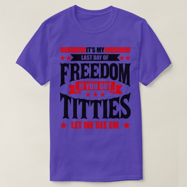 Funny Bachelor Party Its My Last Day of Freedom Ba T-Shirt (Design Front)