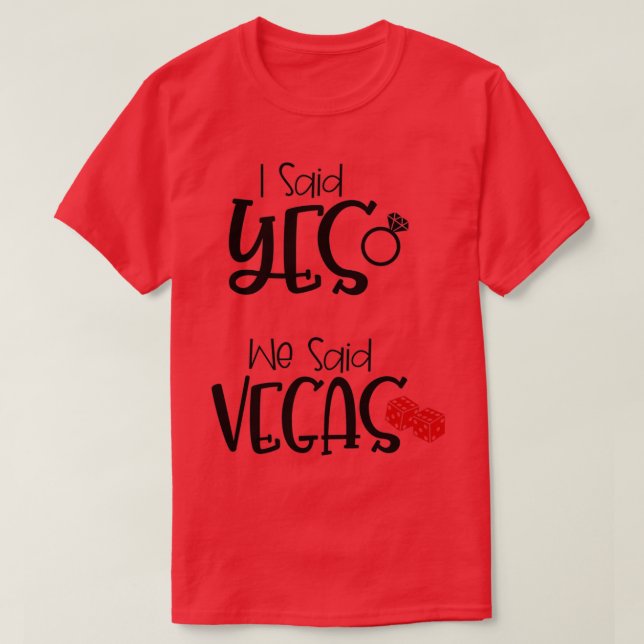Funny Bachelorette Gift i said yes We Said Vegas T-Shirt (Design Front)