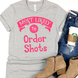 Funny Bachelorette Most Likely to Order Shots T-Shirt