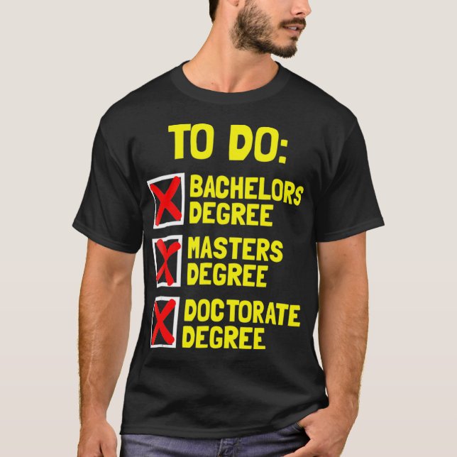 FUNNY Bachelors Masters Doctorate  Degree Dr Phd  T-Shirt (Front)