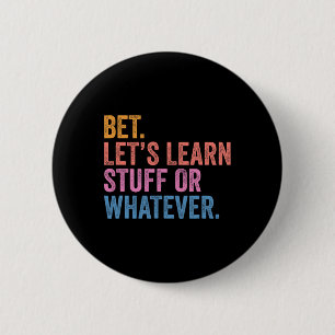 Funny Back To School Bet. Let’s Learn Stuff Or Wha 6 Cm Round Badge