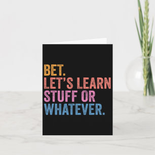 Funny Back To School Bet. Let’s Learn Stuff Or Wha Card