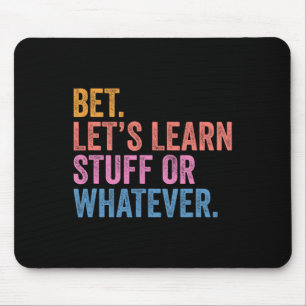 Funny Back To School Bet. Let’s Learn Stuff Or Wha Mouse Mat