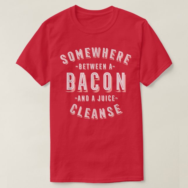 Funny Bacon and a Juice Cleanse Bacon Lover Vegan  T-Shirt (Design Front)