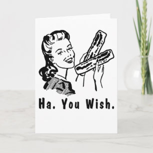 Funny Bacon Snarky 1950s Woman Ha You Wish Card